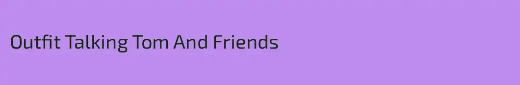 Outfit Talking Tom And Friends